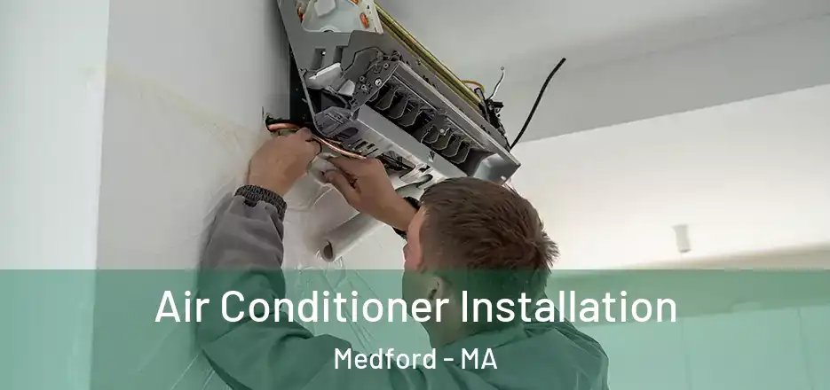 Air Conditioner Installation Medford - MA