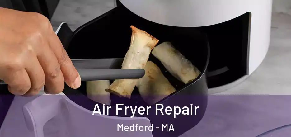  Air Fryer Repair Medford - MA