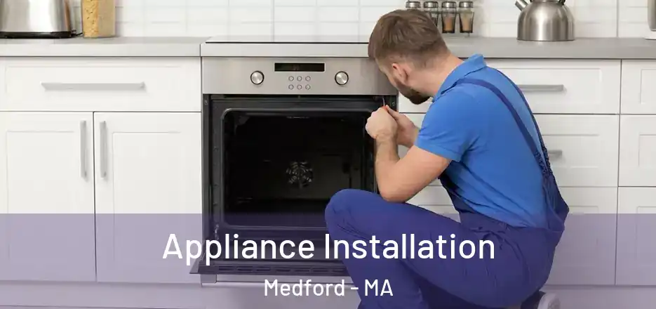 Appliance Installation Medford - MA