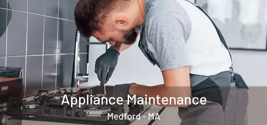 Appliance Maintenance Medford - MA