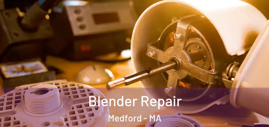 Blender Repair Medford - MA