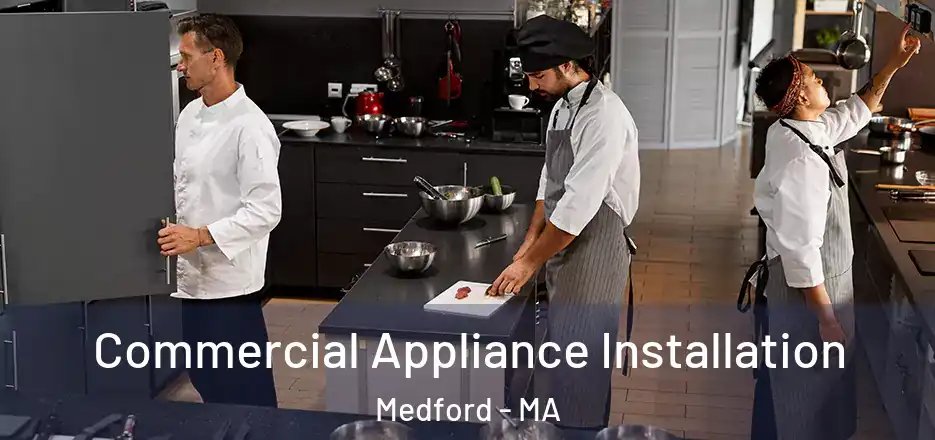 Commercial Appliance Installation Medford - MA