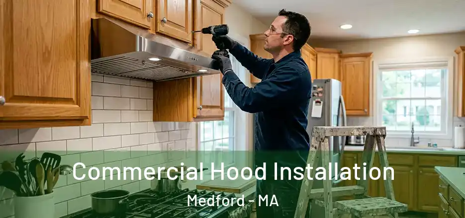 Commercial Hood Installation Medford - MA
