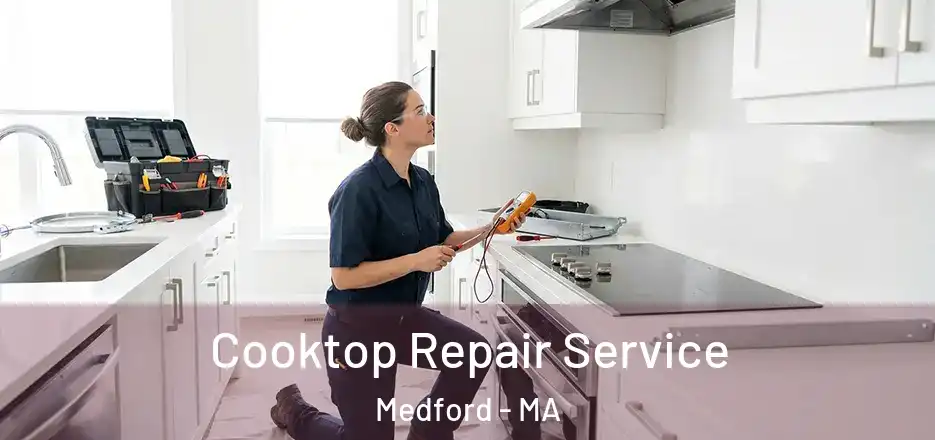  Cooktop Repair Service Medford - MA