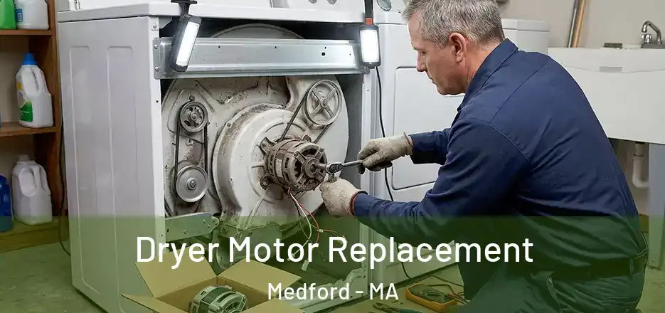 Dryer Motor Replacement Medford - MA