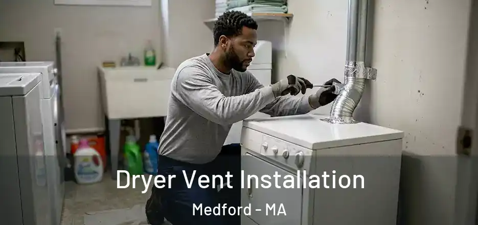 Dryer Vent Installation Medford - MA