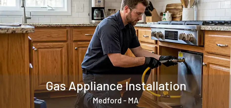 Gas Appliance Installation Medford - MA