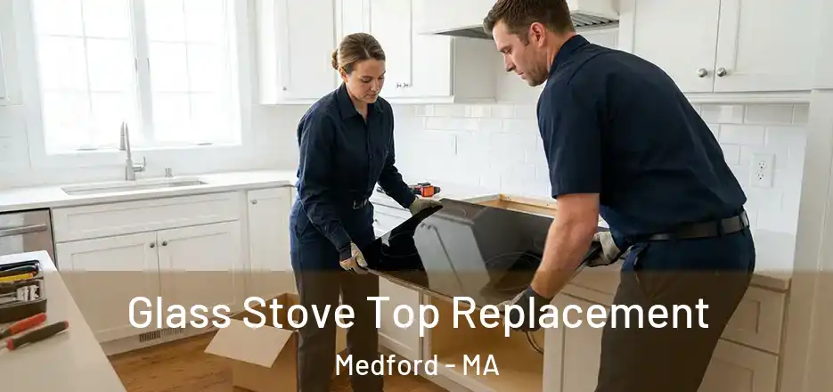 Glass Stove Top Replacement Medford - MA
