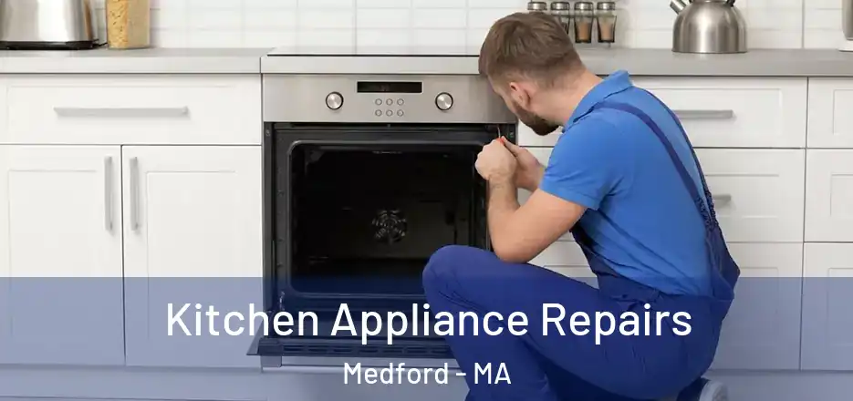 Kitchen Appliance Repairs Medford - MA