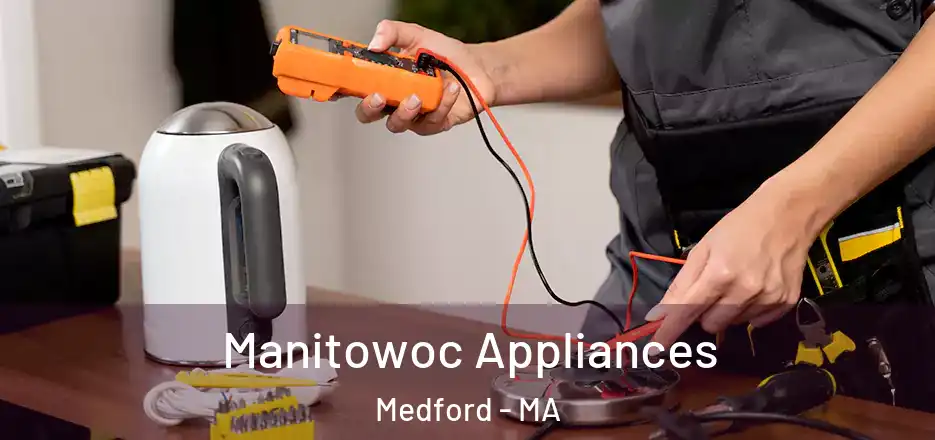 Manitowoc Appliances Medford - MA