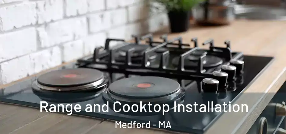 Range and Cooktop Installation Medford - MA