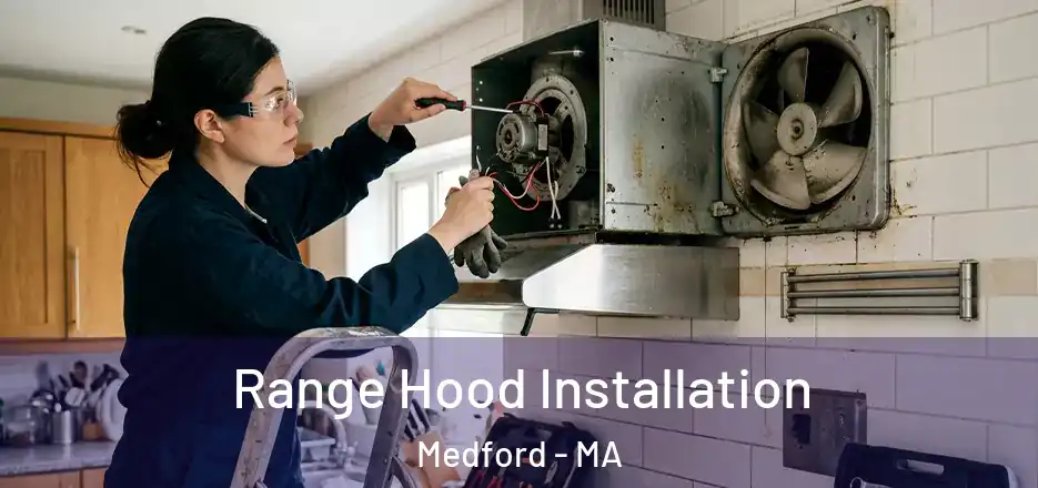 Range Hood Installation Medford - MA