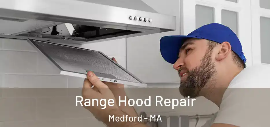 Range Hood Repair Medford - MA