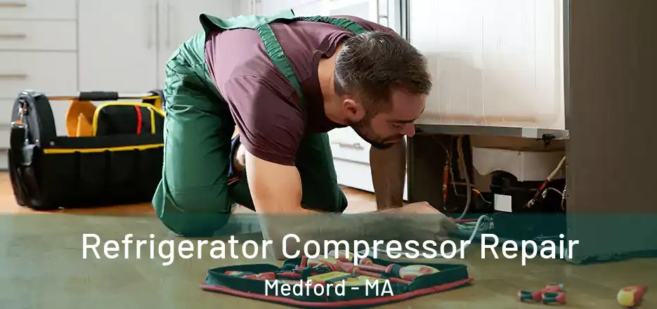 Refrigerator Compressor Repair Medford - MA
