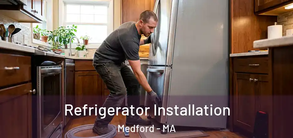 Refrigerator Installation Medford - MA