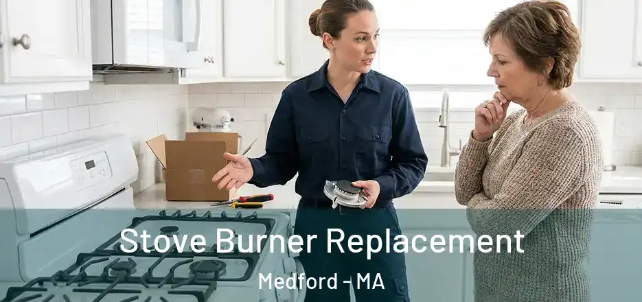 Stove Burner Replacement Medford - MA