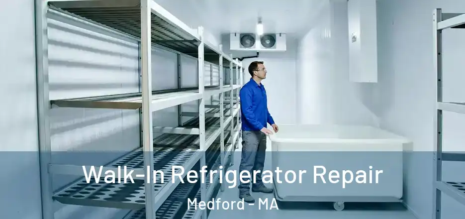Walk-In Refrigerator Repair Medford - MA