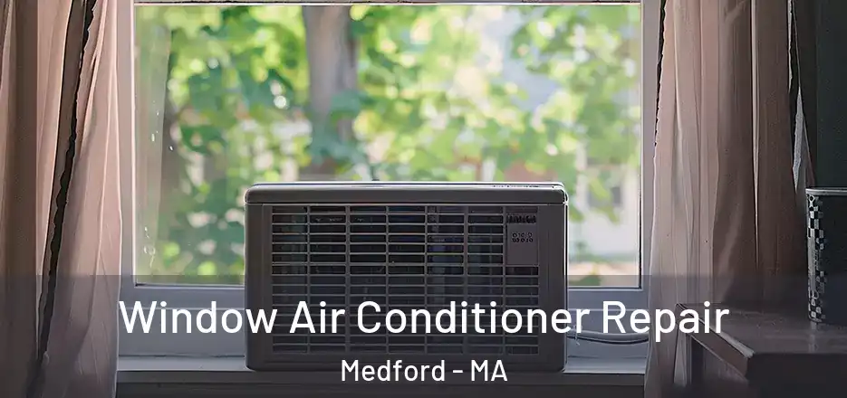 Window Air Conditioner Repair Medford - MA